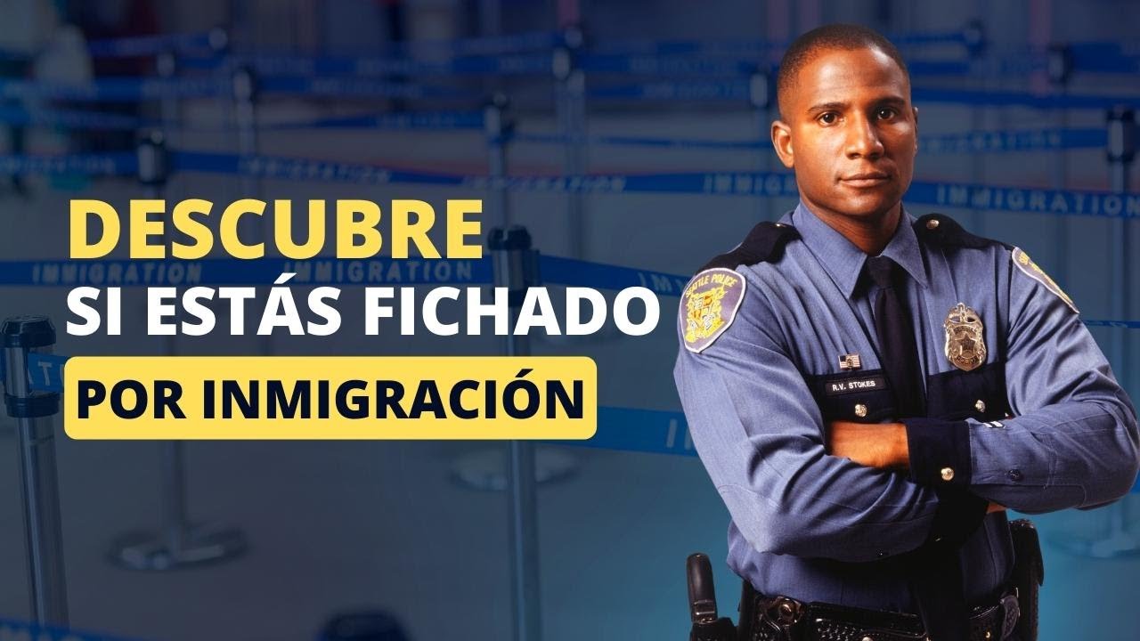 Como saber si estoy fichado por inmigración - Belleza estética